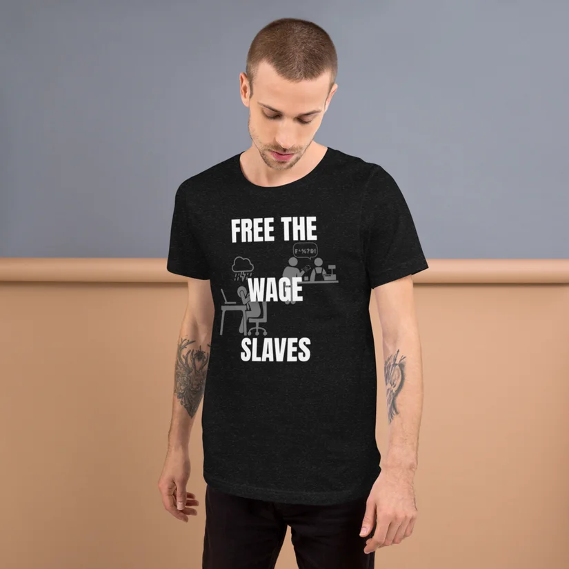 FREE THE WAGE SLAVES Anti Capitalism Shirt - Statement T-Shirt Against Wage Slavery by Zander an American